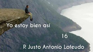 16. Yo estoy bien así. P. Justo Antonio Lofeudo.