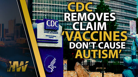CDC REMOVES CLAIM 'VACCINES DO NOT CAUSE AUTISM'