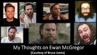 My Thoughts on Ewan McGregor (Courtesy of Bruce Jones) [With Bloopers]