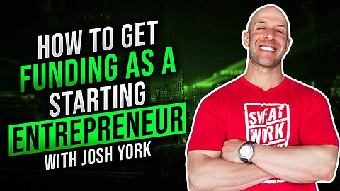 How to Get Funding as a Starting Entrepreneur with Josh York