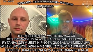 CZYM JEST HIPNOZA GLOBALNA I MEDIALNA,W JAKI SPOSÓB DZIAŁA MANIPULACJA W MASSMEDIACH,HIPNOZA I IMAGOTERAPIA W PSYCHOMANIPULACJI/TELEKONFERENCJA - WARTO ROZMAWIAĆ RED.SZYMAŃSKI PYTA A DR. KACZOROWSKI ODPOWIADA TV INFO 2024