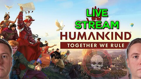 Together We Rule With Friends! - Humankind Live Stream
