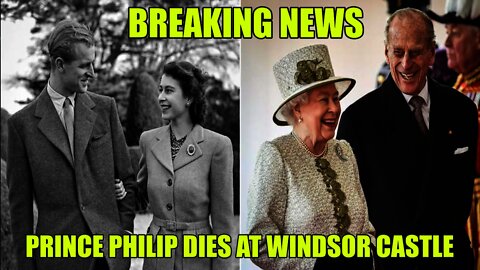 Breaking News... The Queens Husband Prince Philip Has Died In His Sleep at Windsor Castle