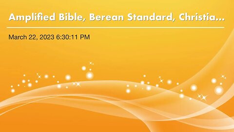 Amplified Bible, Berean Standard, Christian Standard