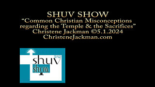 2024 Shuv Show “Common Christian Misconceptions re: the Temple & the Sacrifices,” Christene Jackman