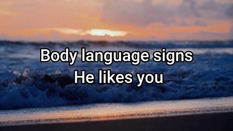 Body language signs He likes you