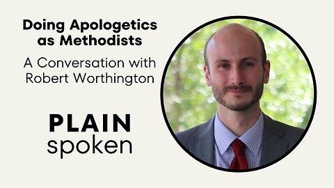 Doing Apologetics as Methodists - A Conversation with Robert Worthington