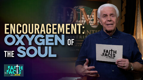 Faith the Facts: Encouragement- Oxygen Of The Soul!