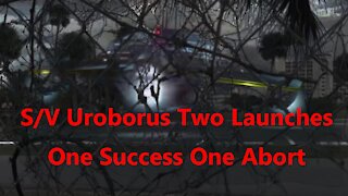 S/V Uroborus Two Launches One Success One Abort