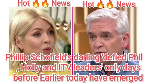 Phillip Schofield's darling 'defied Phil, Holly and ITV leaders' only days before Earlier today have
