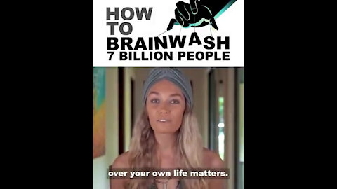 HOW TO BRAINWASH 7 BILLION PEOPLE