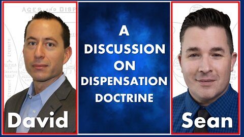 A Discussion On Dispensation Doctrine w/ David