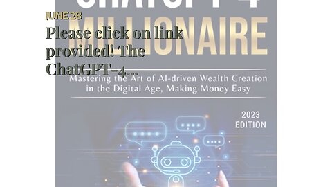 Please click on link provided! The ChatGPT-4 Millionaire: Mastering the Art of AI-driven Wealth...