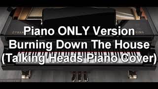 Piano ONLY Version - Burning Down The House (Talking Heads)