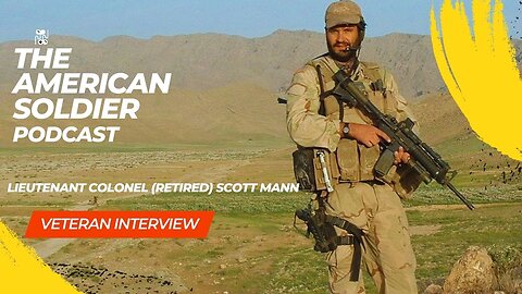 The American Soldier Podcast - Interview | Veteran with Lieutenant Colonel Scott Mann