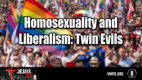 16 Jul 24, Jesus 911: Homosexuality and Liberalism: Twin Evils