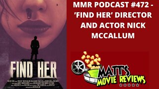 #472 - 'Find Her' Director and Actor Nick McCallum | Matt's Movie Reviews Podcast