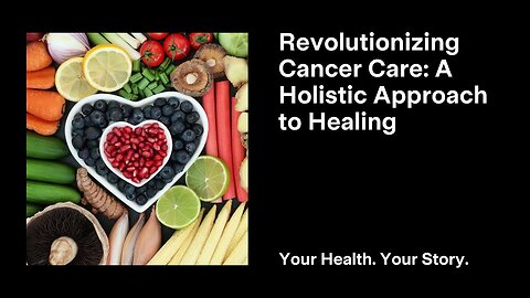 Revolutionizing Cancer Care: A Holistic Approach to Healing