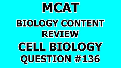 MCAT Biology Content Review Cell Biology Question #136