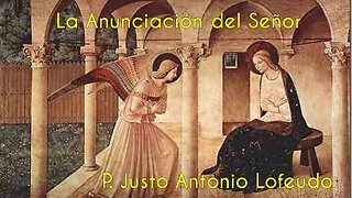 La Anunciación del Señor. P. Justo Antonio Lofeudo.