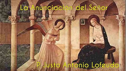 La Anunciación del Señor. P. Justo Antonio Lofeudo.