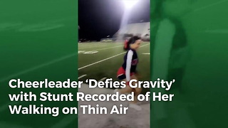 Cheerleader ‘Defies Gravity’ with Stunt Recorded of Her Walking on Thin Air