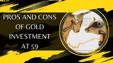 Pros and Cons of Gold Investment at 59