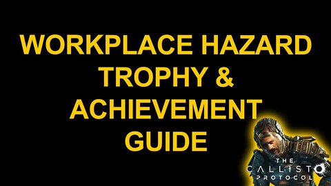 Workplace Hazard - The Callisto Protocol - Trophy / Achievement Guide