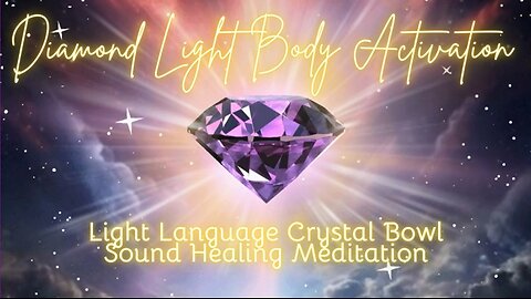 Diamond Light Body Activation | Light Language Crystal Bowl Sound Healing Meditation