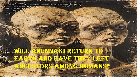 Will Anunnaki return to Earth and have they left ancestors among humans?