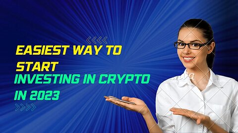 Easiest Way To Start Investing In Crypto in 2023
