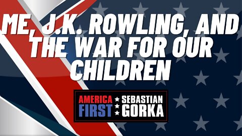 Me, J.K. Rowling, and the war for our children. Chris Elston with Sebastian Gorka on AMERICA First