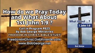 How do we Pray Today & What About 1st John 1:9? by BobGeorge.net | Freedom In Christ Bible Study