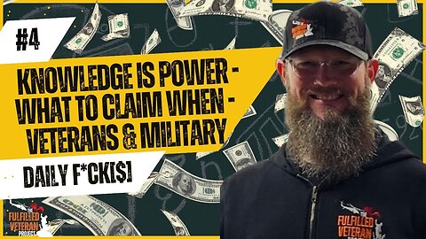 #4 - Knowledge is Power - WHAT TO CLAIM WHEN - Military and Veterans - Daily F*ck[$]