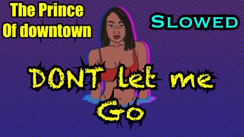 THE PRINCE OF DOWNTOWN | Don’t Let Me Go | Slowed | The Prince Tape