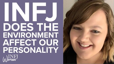 Does the Environment that We Live in Affect our Personality? | MBTI INFJ Personality Type