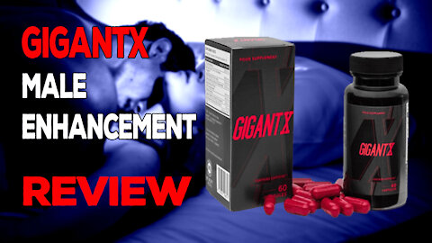 GigantX Male Enhancement Review, Stronger Erection And Penis Enlargement Pills Review
