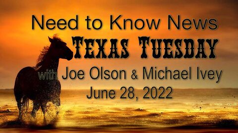 Need to Know News TEXAS TUESDAY (28 June 2022) with Joe Olson and Michael Ivey