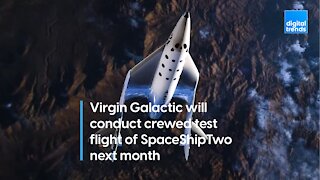 Virgin Galactic will conduct crewed test flight of SpaceShipTwo next month