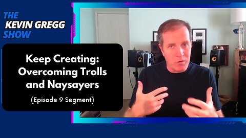 Keep Creating: Overcoming Trolls and Naysayers