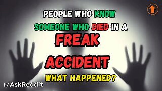 People who knew someone who died in a freak accident, what happened? (r/AskReddit)