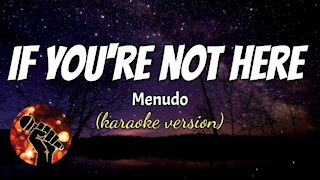 IF YOU'RE NOT HERE - MENUDO (karaoke version)