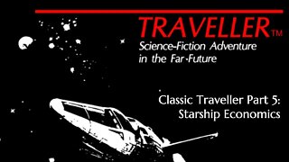 Classic Traveller Part 5: Starship Economics