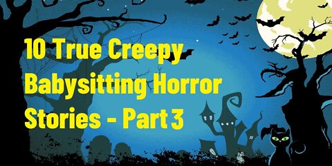 10 True Creepy Babysitting Horror Stories - Part 3