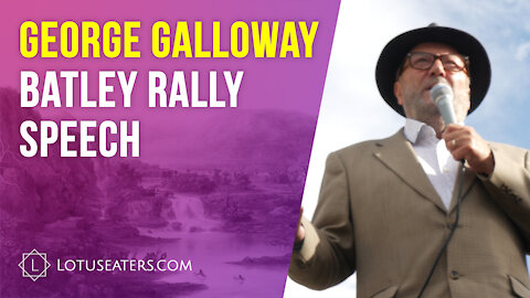 Free Speech & Tolerance Rally Batley - George Galloway Speech (24/06/21)