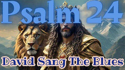 Psalm 24: The King of Glory Blues