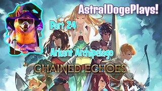 Chained Echoes ~ Part 24: Arkant Achipelago