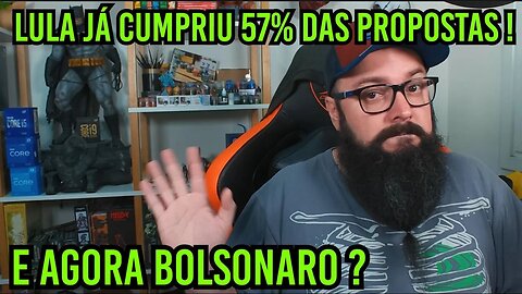 Lula Já Entregou 57% das Suas Propostas ! E agora Bolsonaro ?