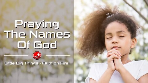 PRAYING THE NAMES OF GOD - The Power of God's Name - Daily Devotional