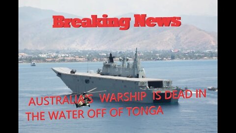 BREAKING NEWS, AUSTRALIA'S WARSHIP IS DEAD IN THE WATER OFF OF TONGA